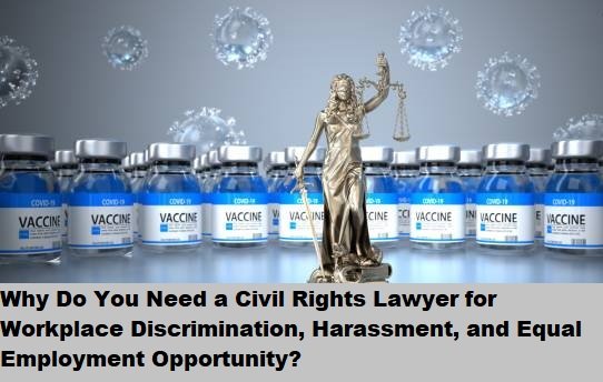 Why Do You Need a Civil Rights Lawyer for Workplace Discrimination, Harassment, and Equal Employment Opportunity? Why Do You Need a Civil Rights Lawyer for Workplace Discrimination, Harassment, and Equal Employment Opportunity?