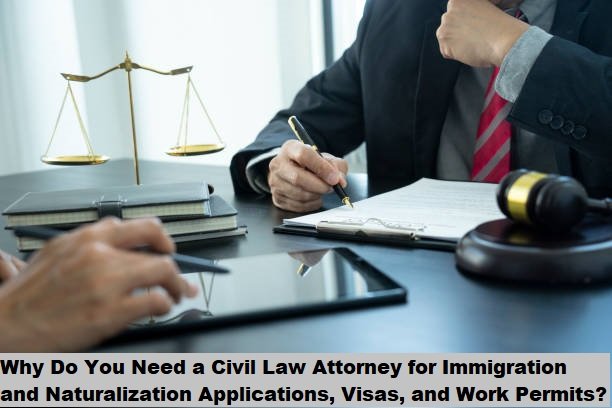 Why Do You Need a Civil Law Attorney for Immigration and Naturalization Applications, Visas, and Work Permits? Why Do You Need a Civil Law Attorney for Immigration and Naturalization Applications, Visas, and Work Permits?